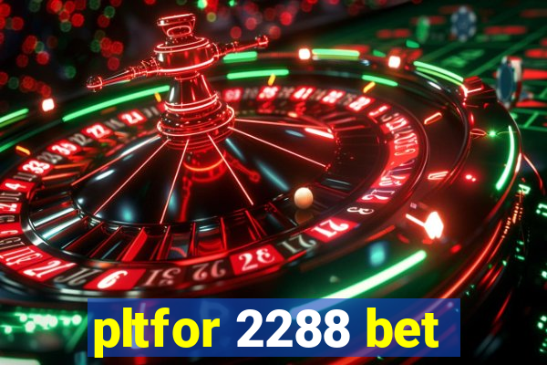 pltfor 2288 bet